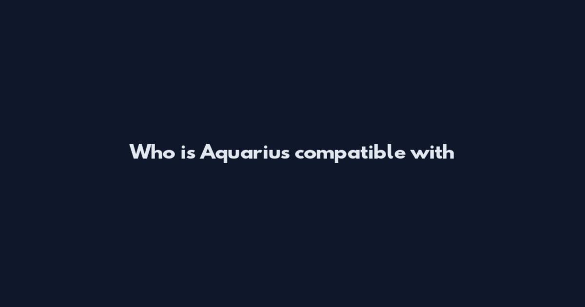Who is Aquarius compatible with