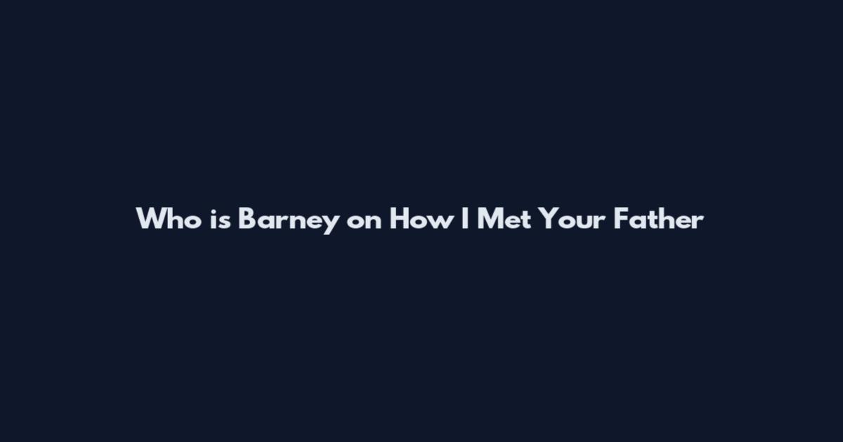 Who is Barney on How I Met Your Father