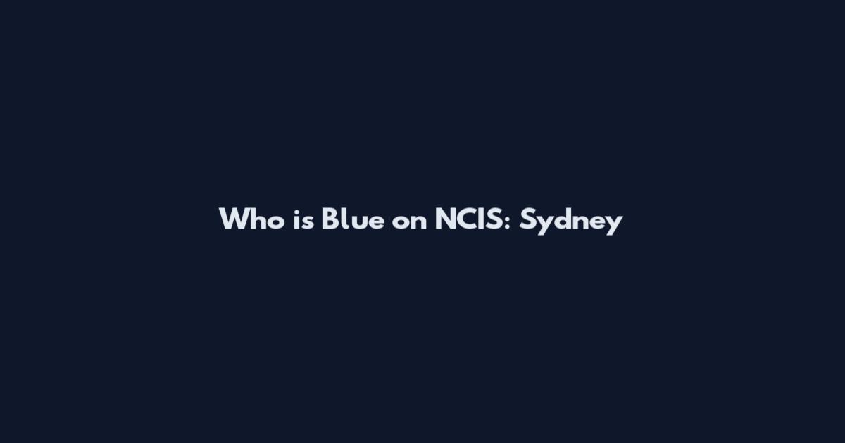 Who is Blue on NCIS: Sydney
