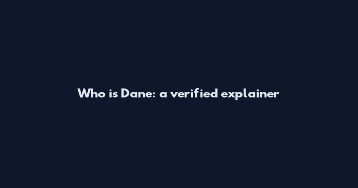 Who is Dane: a verified explainer