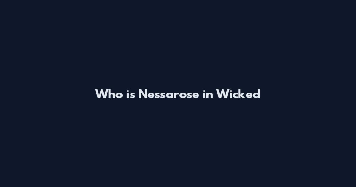 Who is Nessarose in Wicked
