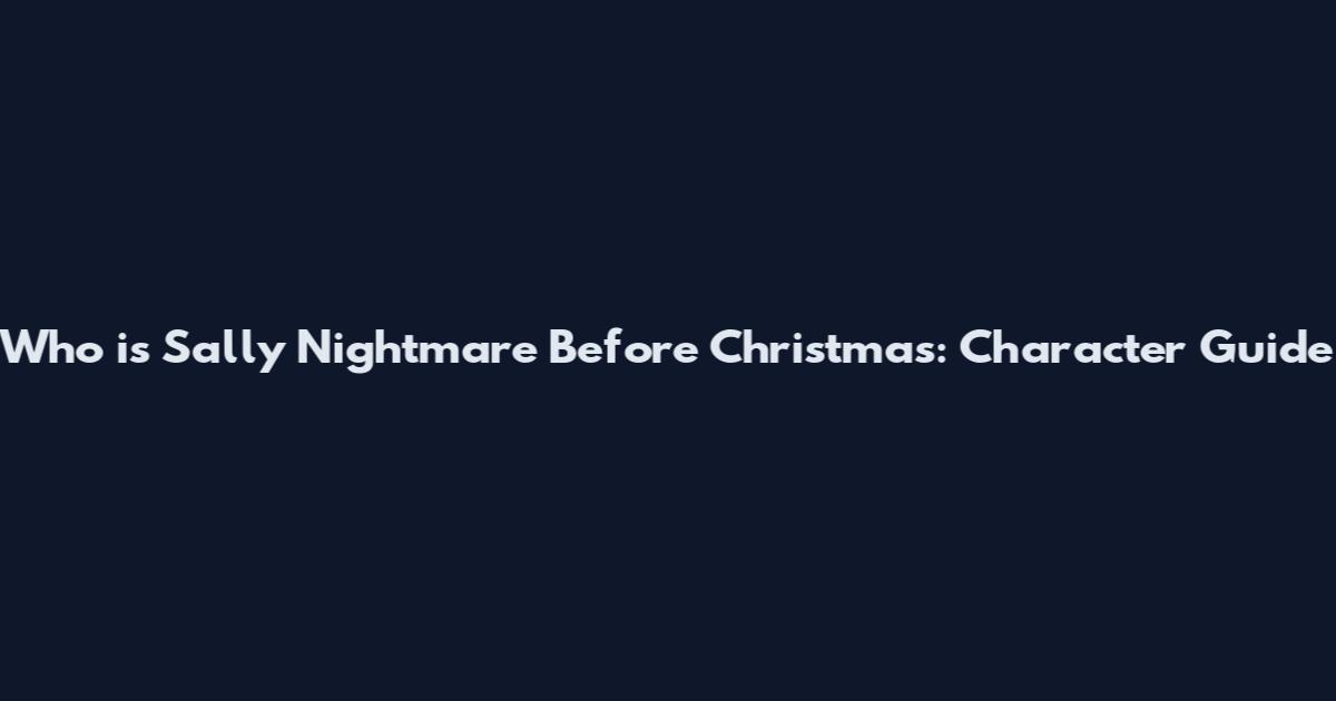 Who is Sally Nightmare Before Christmas: Character Guide