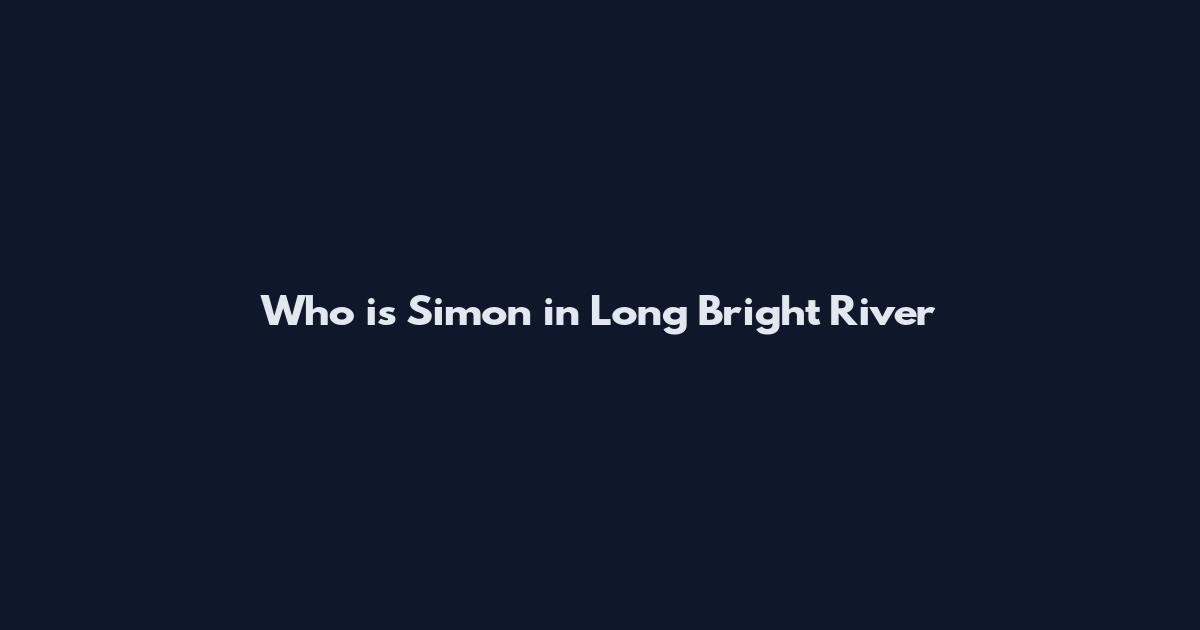 Who is Simon in Long Bright River