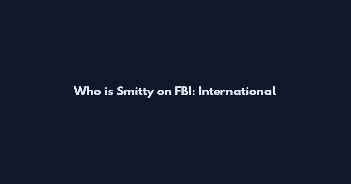 Who is Smitty on FBI: International