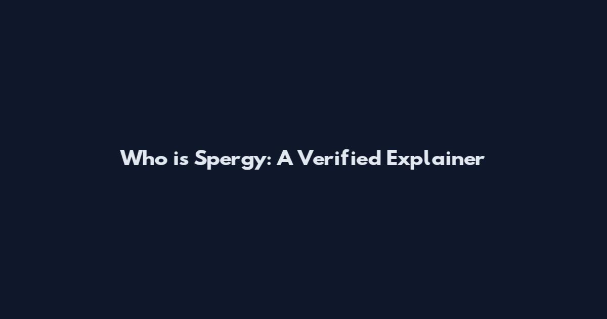 Who is Spergy: A Verified Explainer