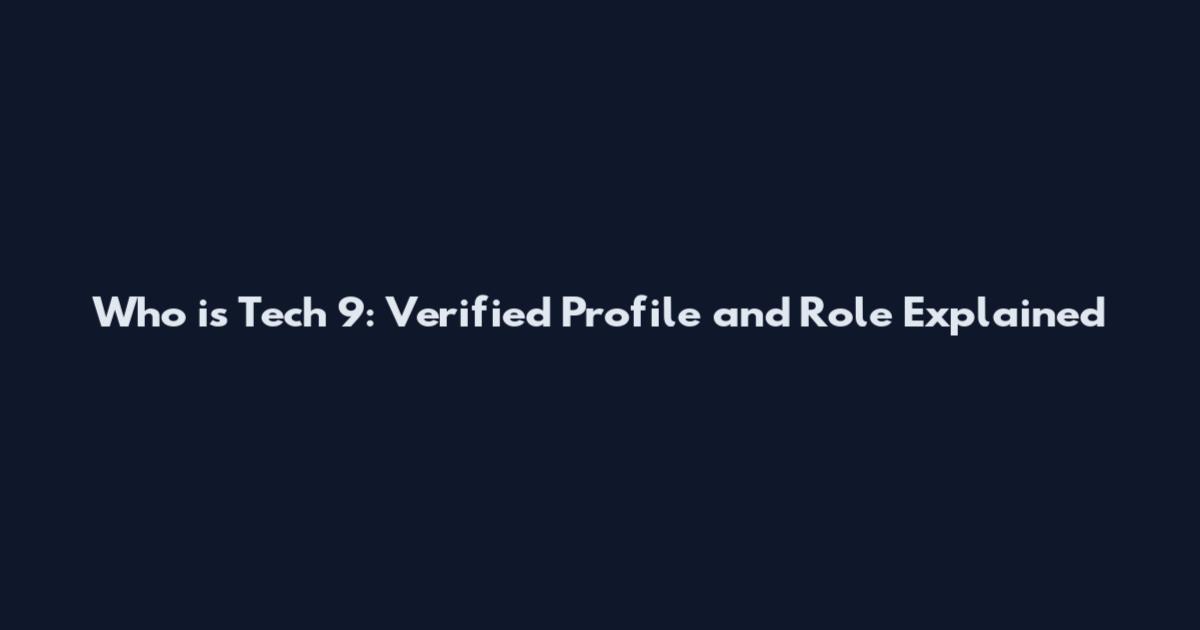 Who is Tech 9: Verified Profile and Role Explained