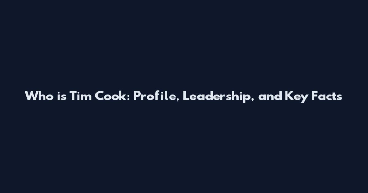 Who is Tim Cook: Profile, Leadership, and Key Facts