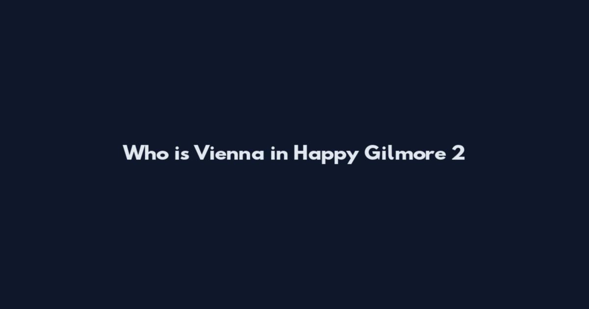 Who is Vienna in Happy Gilmore 2