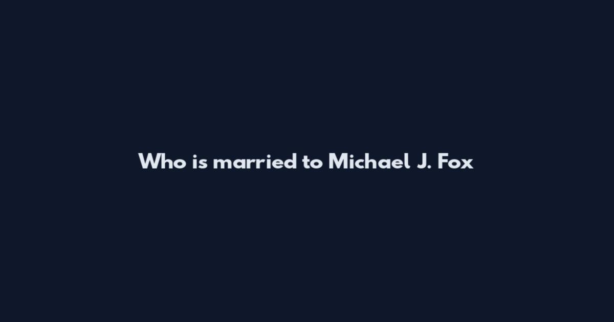 Who is married to Michael J. Fox