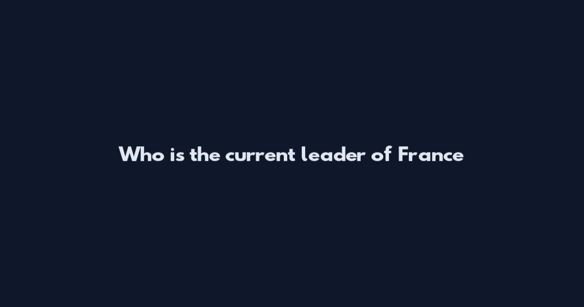 Who is the current leader of France