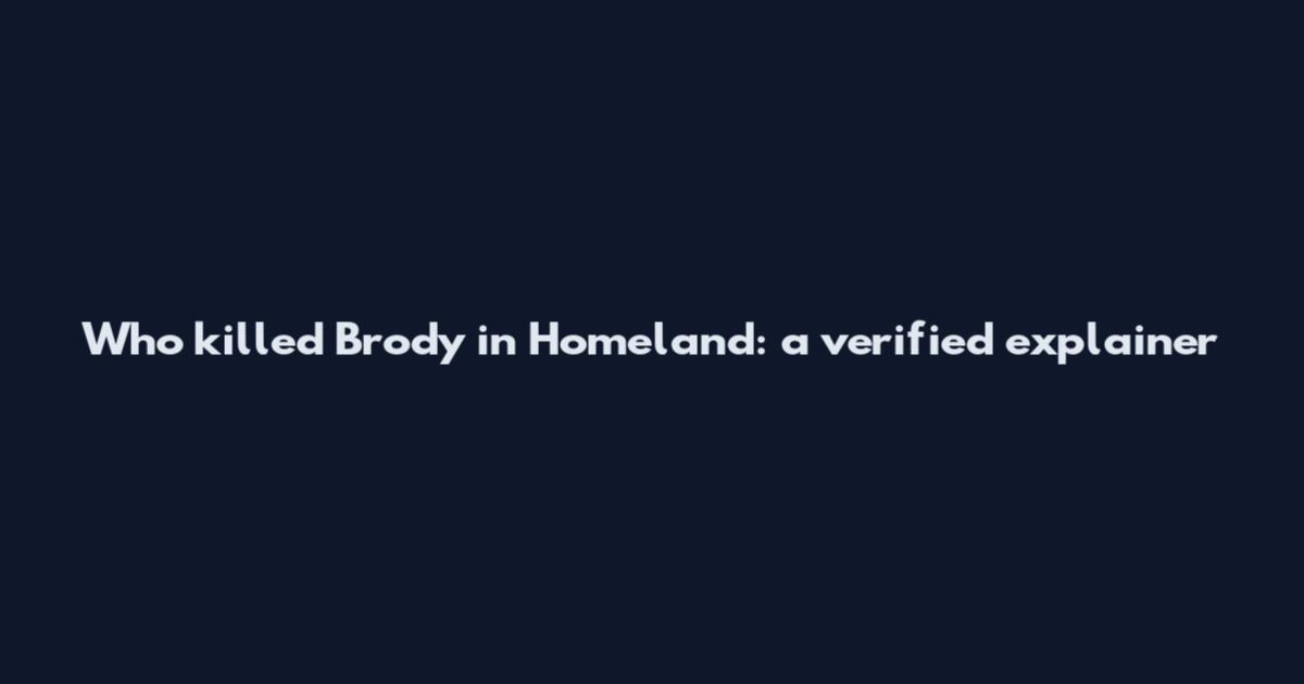 Who killed Brody in Homeland: a verified explainer