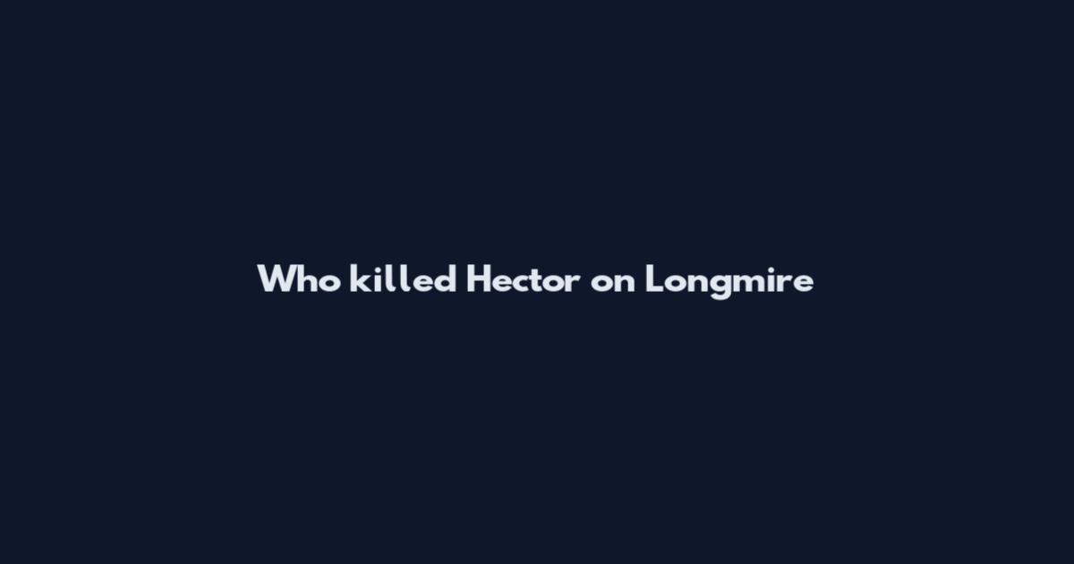 Who killed Hector on Longmire