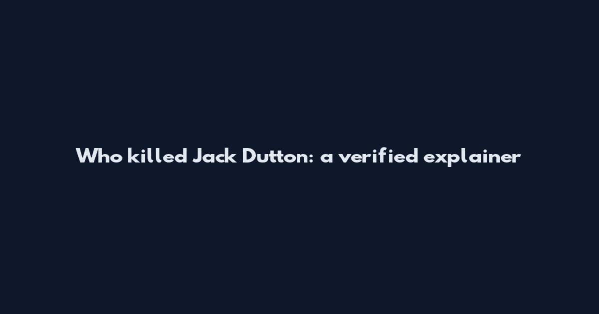 Who killed Jack Dutton: a verified explainer