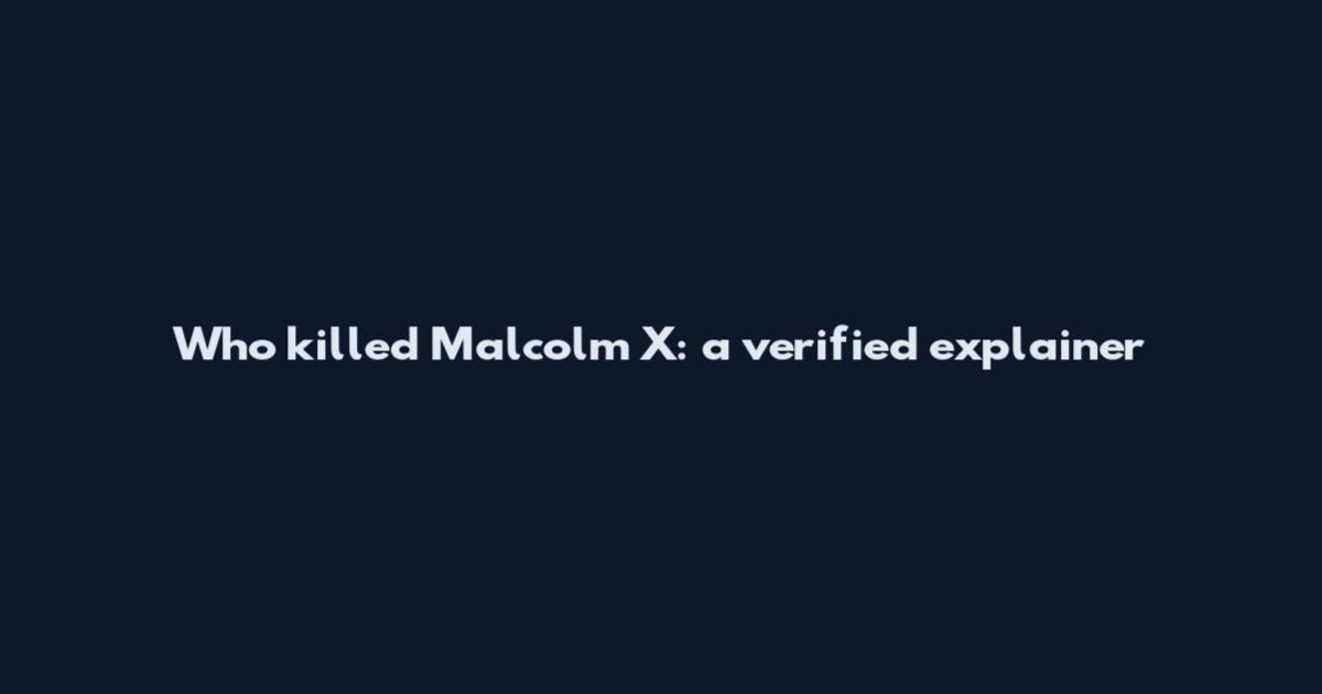 Who killed Malcolm X: a verified explainer