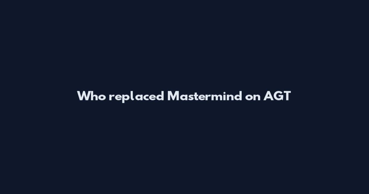 Who replaced Mastermind on AGT