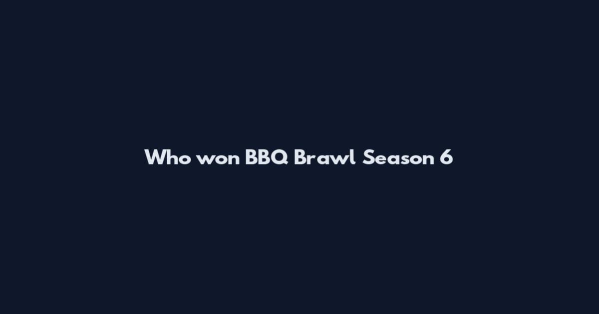 Who won BBQ Brawl Season 6