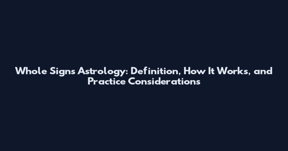 Whole Signs Astrology: Definition, How It Works, and Practice Considerations