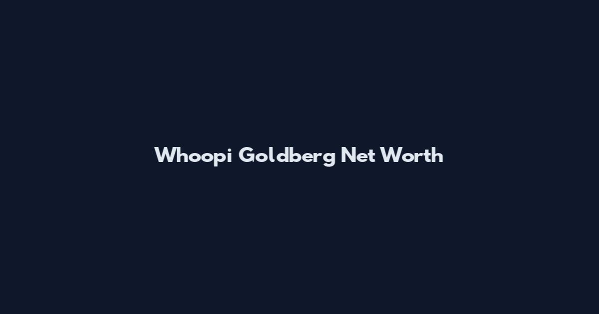 Whoopi Goldberg Net Worth