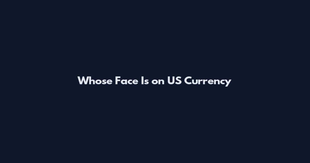 Whose Face Is on US Currency