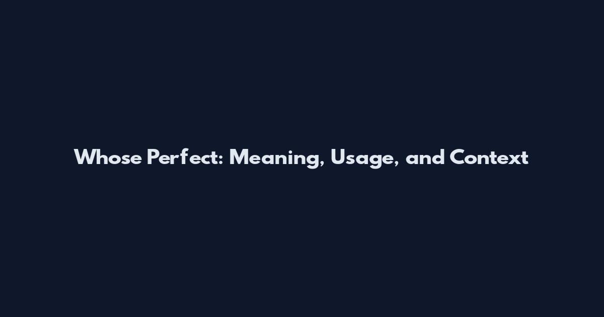 Whose Perfect: Meaning, Usage, and Context