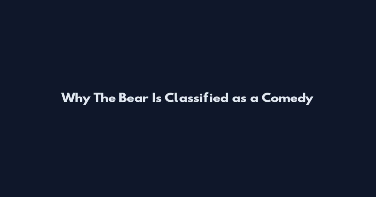 Why 'The Bear' Is Classified as a Comedy