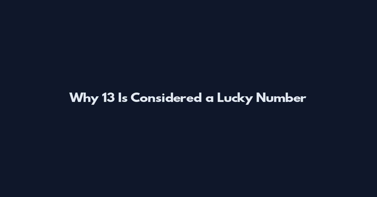 Why 13 Is Considered a Lucky Number