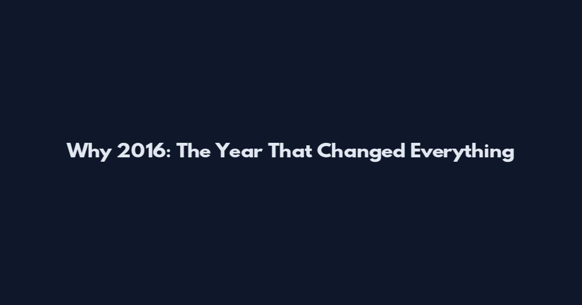 Why 2016: The Year That Changed Everything
