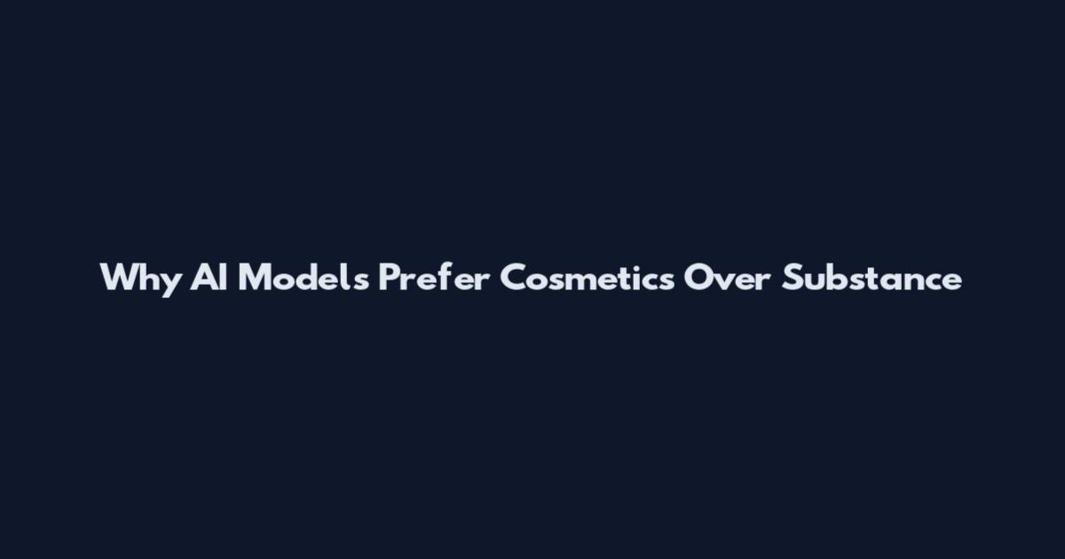 Why AI Models Prefer Cosmetics Over Substance