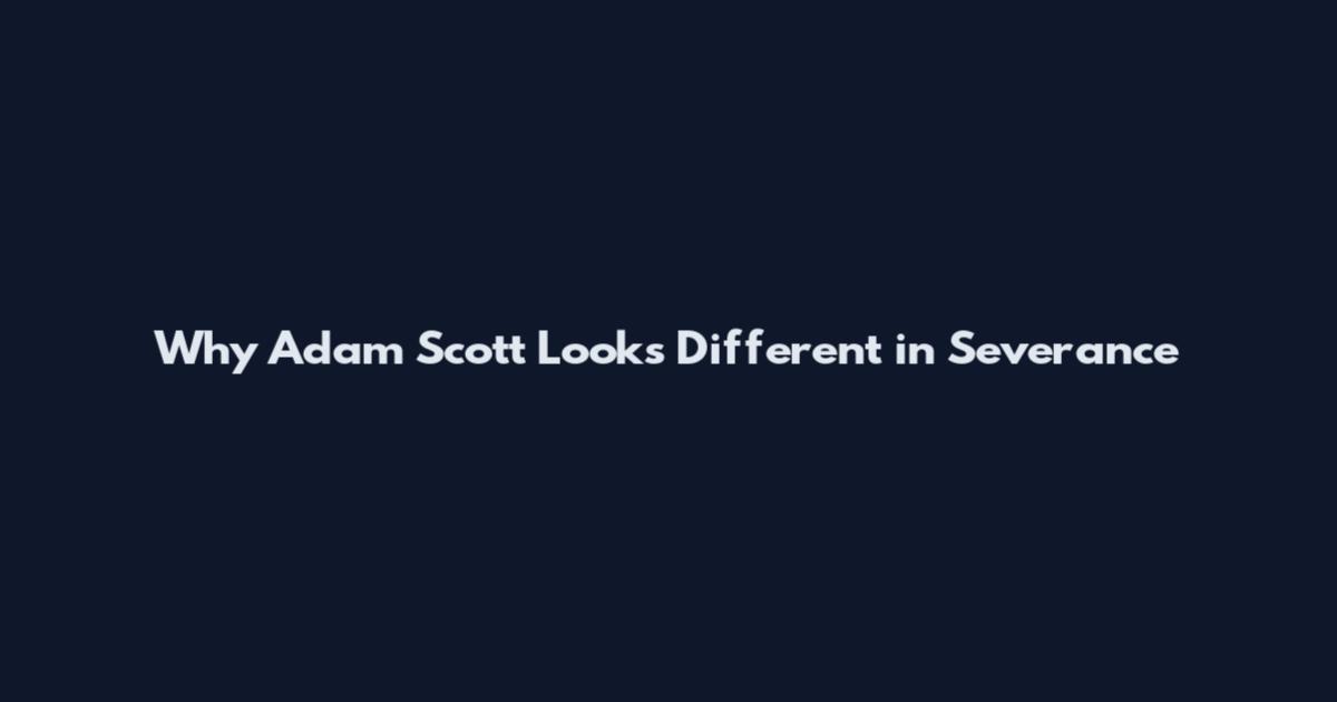Why Adam Scott Looks Different in Severance