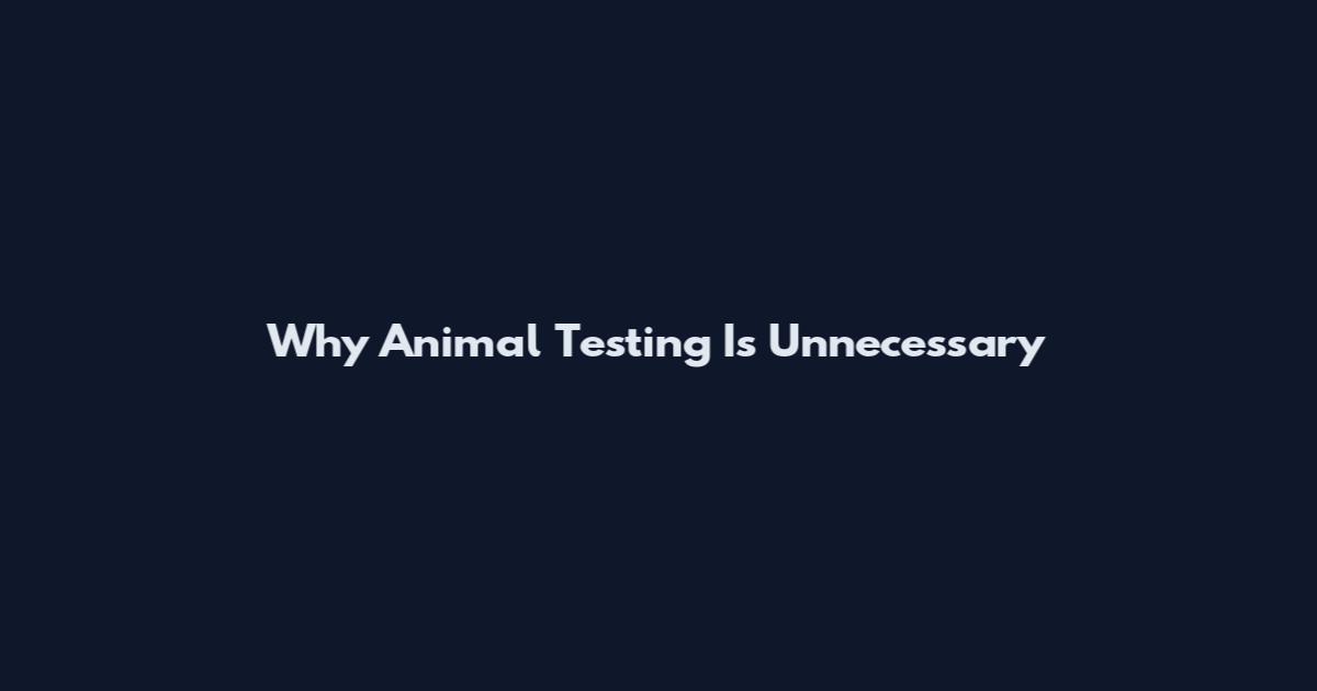 Why Animal Testing Is Unnecessary