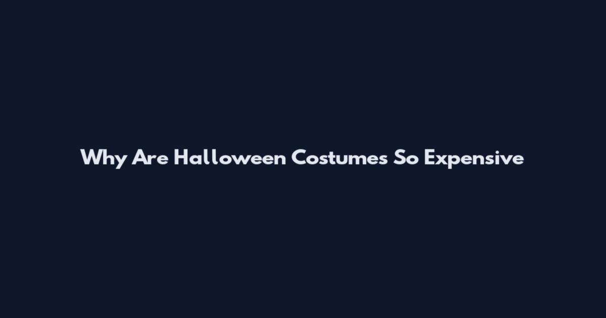 Why Are Halloween Costumes So Expensive