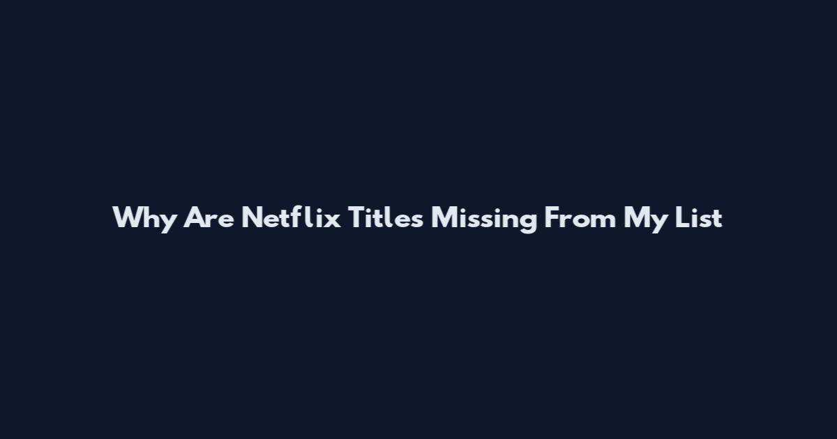 Why Are Netflix Titles Missing From My List