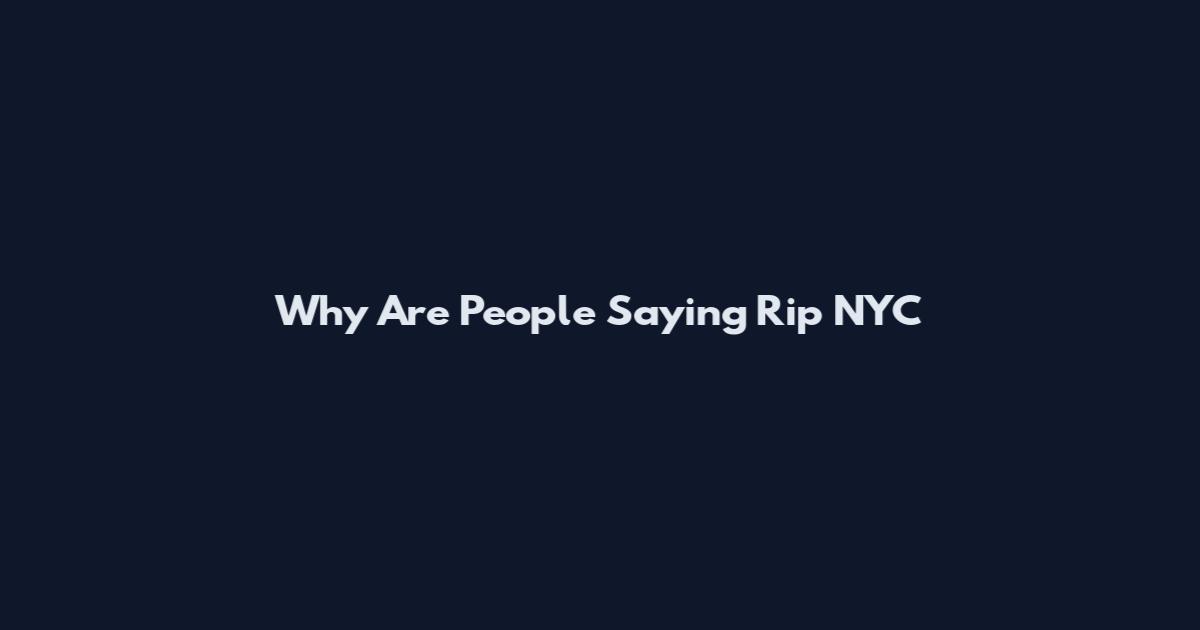 Why Are People Saying Rip NYC