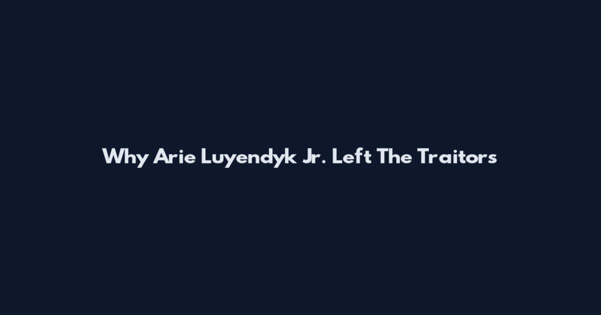 Why Arie Luyendyk Jr. Left The Traitors