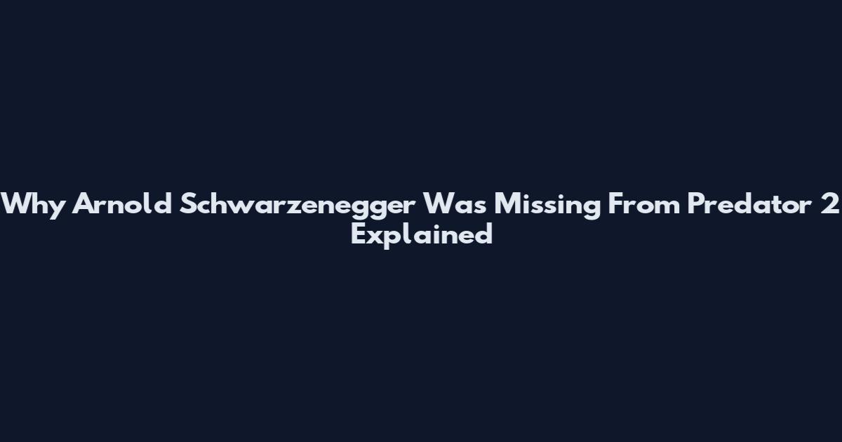 Why Arnold Schwarzenegger Was Missing From Predator 2 Explained