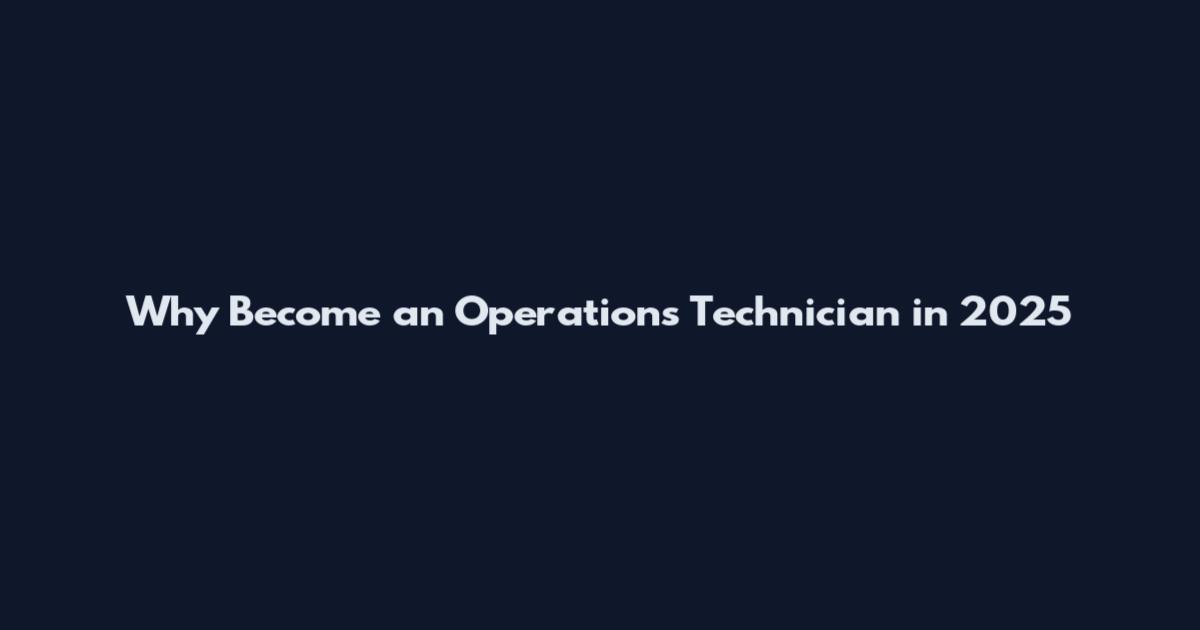 Why Become an Operations Technician in 2025