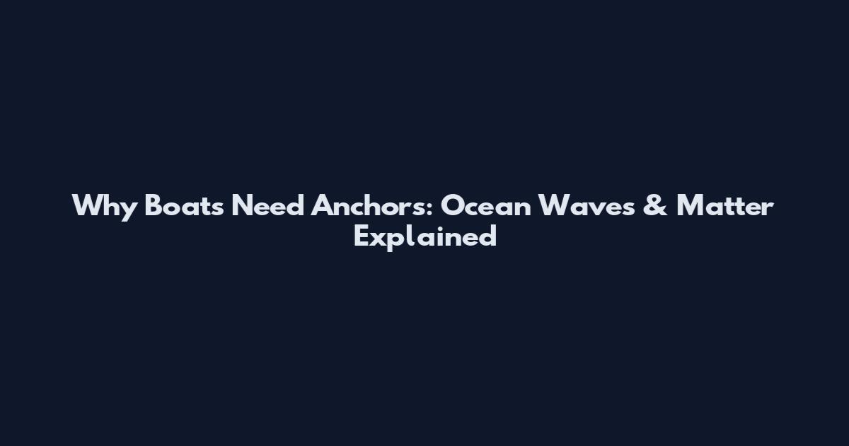 Why Boats Need Anchors: Ocean Waves & Matter Explained
