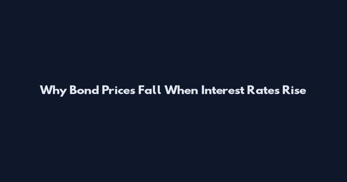 Why Bond Prices Fall When Interest Rates Rise