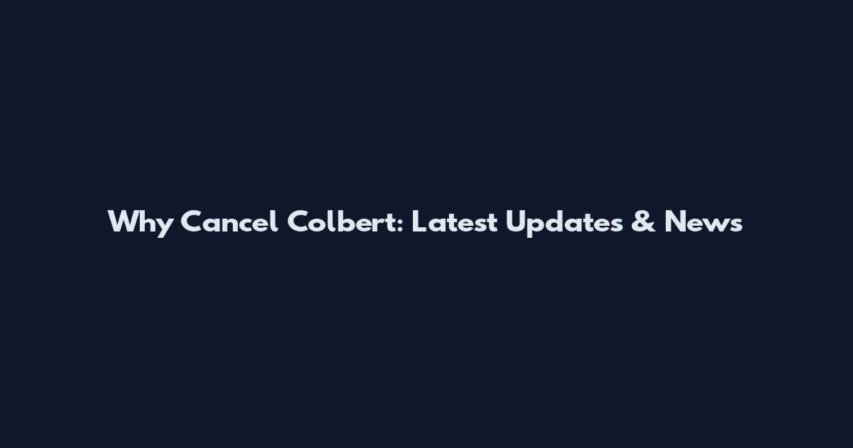Why Cancel Colbert: Latest Updates & News