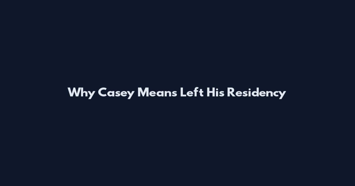 Why Casey Means Left His Residency