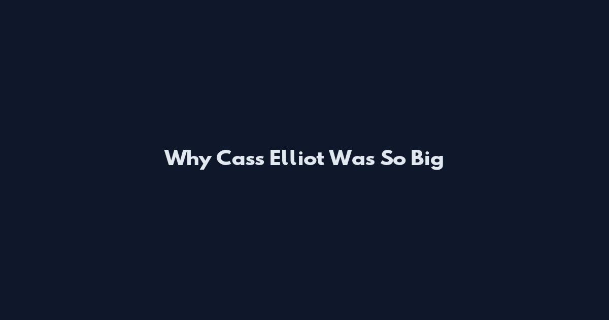 Why Cass Elliot Was So Big
