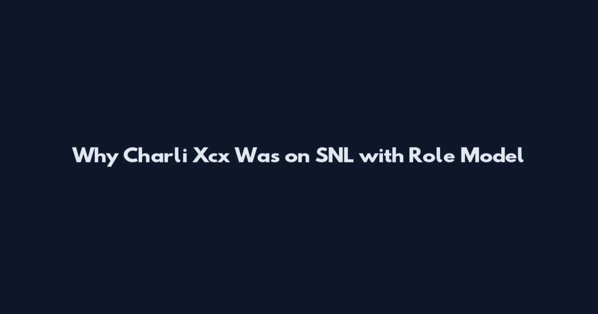 Why Charli Xcx Was on SNL with Role Model