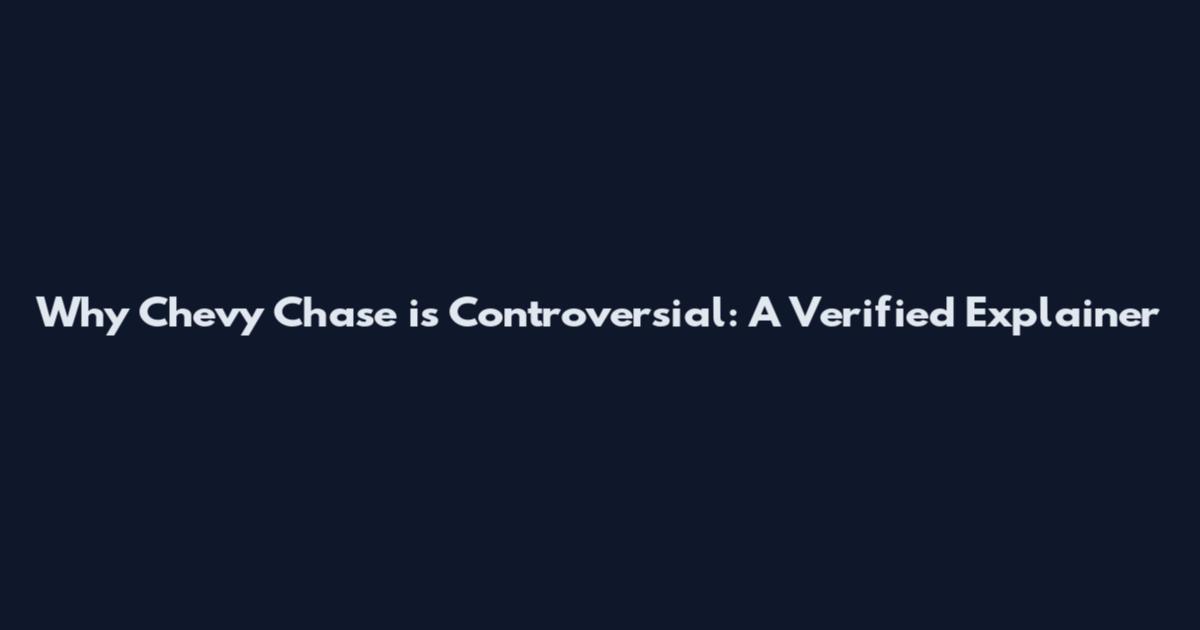 Why Chevy Chase is Controversial: A Verified Explainer