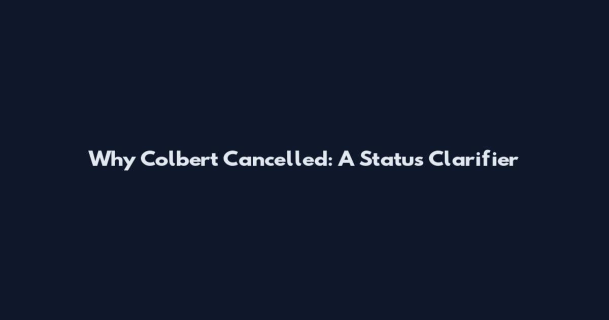 Why Colbert Cancelled: A Status Clarifier