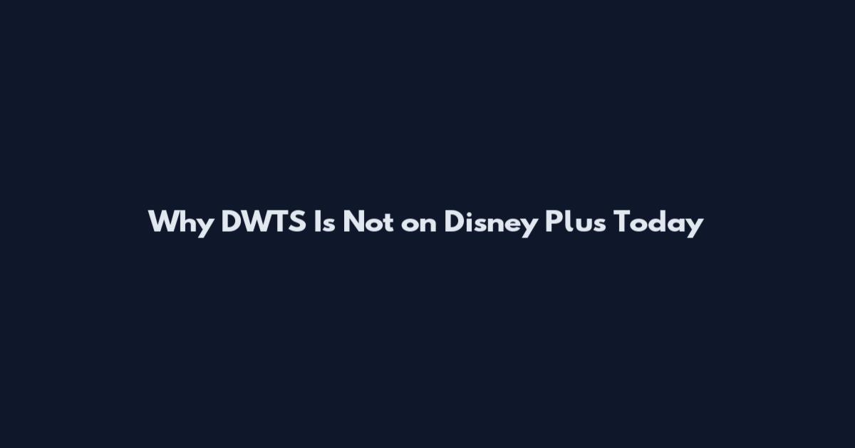 Why DWTS Is Not on Disney Plus Today