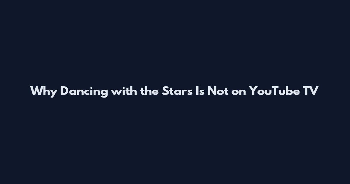 Why Dancing with the Stars Is Not on YouTube TV
