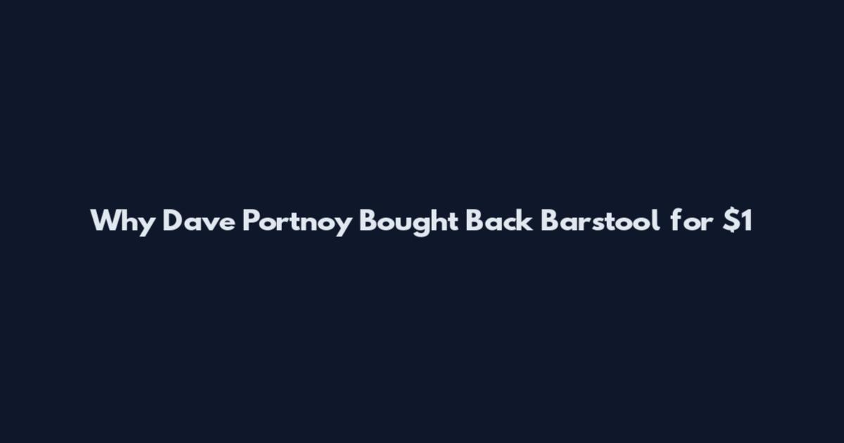 Why Dave Portnoy Bought Back Barstool for $1