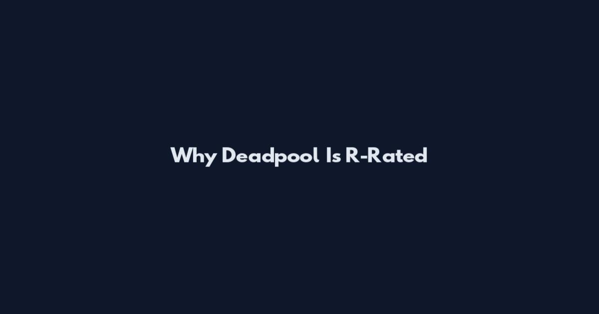Why Deadpool Is R-Rated