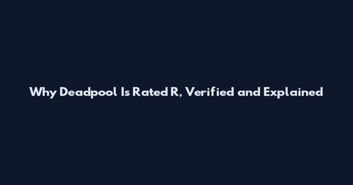 Why Deadpool Is Rated R, Verified and Explained