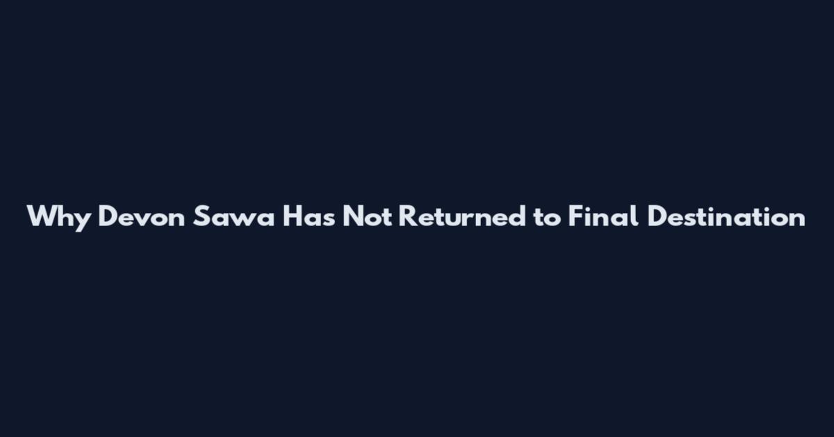 Why Devon Sawa Has Not Returned to Final Destination